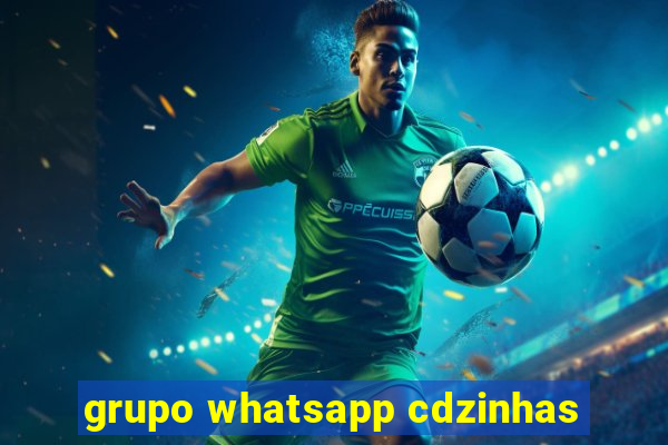 grupo whatsapp cdzinhas